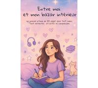Entre moi et mon bazar intérieur: Le journal intime de 100 pages pour tout vider, tout ressentir… et enfin se comprendre.