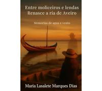 Entre Moliceiros e Lendas: Renasce a Ría de Aveiro - Memorias de Agua e vento