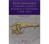 Entre Monarquía y Nación: Galicia, Asturias y Cantabria (1700-1833): 51 (Sociales)
