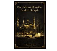 Entre Mots et Merveilles : Escale en Turquie: Voyage en Turquie à travers l’alphabet, les plats et les monuments