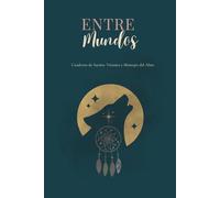 Entre Mundos: Cuaderno de Sueños, Visiones y Mensajes del Alma