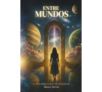 ENTRE MUNDOS: Lo invisible que me sostiene