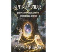 ENTRE MUNDOS. LOS GUARDIANES SILENCIOSOS DE LOS REINOS OCULTOS: Descubre la conexión espiritual entre los animales, las dimensiones invisibles y el ... de quienes ven lo que nosotros olvidamos.