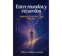 Entre mundos y recuerdos: Crónicas de un viaje a lo invisible