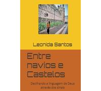 Entre navios e Castelos: Decifrando a linguagem de Deus através dos sinais (Trilogia de ensinamentos através de testemunhos verídicos de libertação e revelações com Espírito santo através da Biblia)