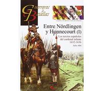 Entre Nördlingen Y Honnecourt (I). Los Tercios Españoles Del Cardenal Infante 16: Los tercios españoles del cardenal infante 1632-1636: 107 (Guerreros y Batallas)