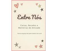 Entre Nós: Cartas, recados e memórias de amizade