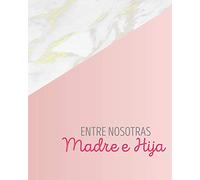 Entre Nosotras Madre e Hija: Libreta Diario Regalo para Mama e Hija con Preguntas, Cartas y espacios para Dibujar 8 x 10 in 120 paginas