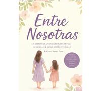 Entre Nosotras: Un Libro para Compartir Secretos | Memorias | & Momentos Especiales | Diario Guiado de Intercambio entre Madre e Hija