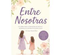 Entre Nosotras: Un Libro para Compartir Secretos | Memorias | & Momentos Especiales | Diario Guiado de Intercambio entre Madre e Hija