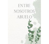 Entre Nosotros ABUELO - Recuerdos de un abuelo: "Legado familiar: Los tesoros íntimos de un ABUELO y sus valiosas enseñanzas". Libro/Álbum Historia de un Abuelo.