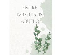 Entre Nosotros ABUELO - Recuerdos de un abuelo: "Legado familiar: Los tesoros íntimos de un ABUELO y sus valiosas enseñanzas". Libro/Álbum Historia de un Abuelo.