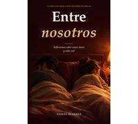 Entre nosotros: Reflexiones sobre el amor, deseo y la vida real