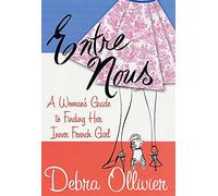 Entre Nous: A Woman's Guide to Finding Her Inner French Girl