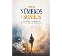 Entre Números e Sonhos: A Jornada de uma Mulher que Transformou Desafios em Conquistas
