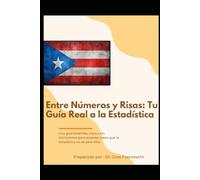 Entre números y risas: Tu guía real a la estadística: Una guía divertida, clara y sin tecnicismos para quienes creen que la estadística no es para ellos.