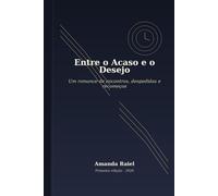 Entre o Acaso e o Desejo: Um romance de encontros, despedidas e recomeços
