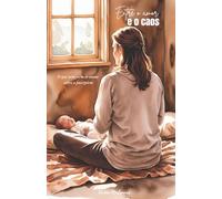 Entre o Amor e o Caos: O que ninguém te conta sobre o puerpério