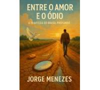 Entre O Amor E O Ódio A Travessia Do Brasil Profundo (ebook)