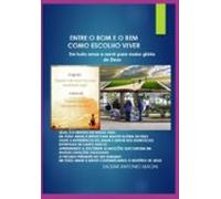 Entre O Bom E O Bem Como Escolho Viver (ebook)