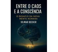 Entre O Caos E A Consciência (ebook)