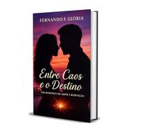 ENTRE O CAOS E O DESTINO: Um Romance de Amor e Redenção”