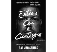 Entre o Céu e Cicatrizes: O que a vida nos reserva? Reveja-se nas minhas experiências!