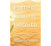 Entre o Céu e o Deserto: Como Deus transforma corações em meio à dor (Intimidade que Restaura)