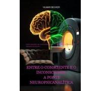 Entre O Consciente E O Inconsciente: A Ponte Neuropsicanalítica (eboo