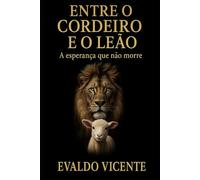 ENTRE O CORDEIRO E O LEÃO: A esperança que não morre