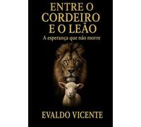ENTRE O CORDEIRO E O LEÃO: A esperança que não morre