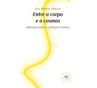 ENTRE O CORPO E O COSMOS: Reflexões sobre a condição humana (Mundos)