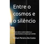 Entre o cosmos e o silêncio: Ensaio sobre o vazio moderno, o cansaço humano e a busca por sentido