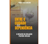 Entre o Cuidado e a Dependência: O Desafio da Relação Pastor-Ovelha