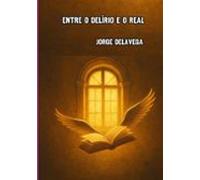 Entre O Delírio E O Real (ebook)