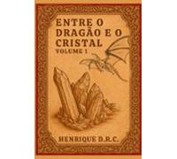 Entre O Dragão E O Cristal (ebook)