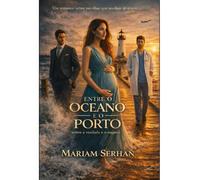 Entre o eceano e o porto: Uma história sobre amor, escolhas e segredos que mudam destinos