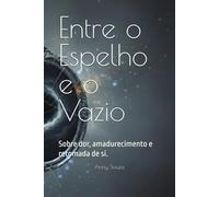 Entre o Espelho e o Vazio: Sobre dor, amadurecimento e retomada de si.