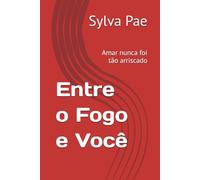 Entre o Fogo e Você: Amar nunca foi tão arriscado