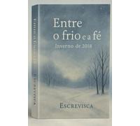 Entre o frio e a fé: Inverno de 2018