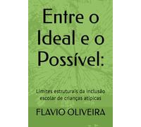 Entre o Ideal e o Possível:: Limites estruturais da inclusão escolar de crianças atípicas