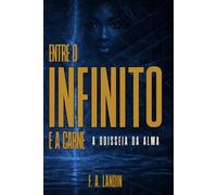 Entre o Infinito e a Carne: A Odisseia da Alma