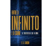 Entre o Infinito e a Carne: A odisseia da alma