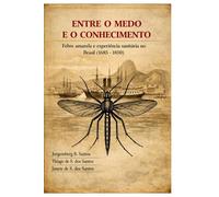 ENTRE O MEDO E O CONHECIMENTO: Febre amarela e experiência sanitária no Brasil (1685-1850)