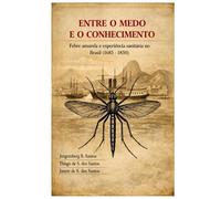 ENTRE O MEDO E O CONHECIMENTO: Febre amarela e experiência sanitária no Brasil (1685-1850)