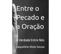 Entre o Pecado e a Oração: A Verdade Entre Nós