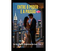 ENTRE O PODER E A PAIXÃO: As Melhores Histórias do Leo - Vol. 1