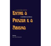 Entre o Prazer e o Abismo - O universo das drogas