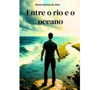 Entre O Rio E O Oceano (ebook)