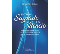 Entre o Sagrado e o Silêncio: Redescobrindo o papel da fé na cultura, politica e arte moderna